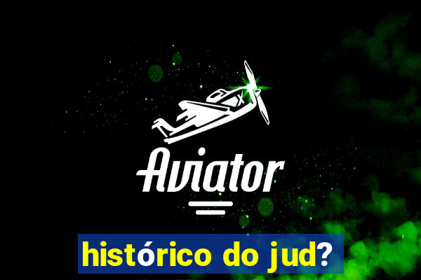 histórico do jud?