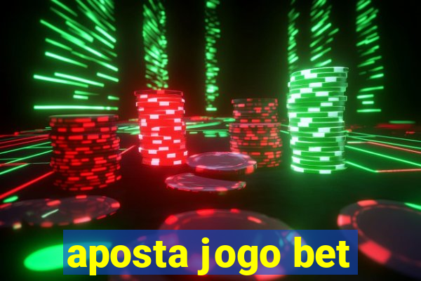 aposta jogo bet