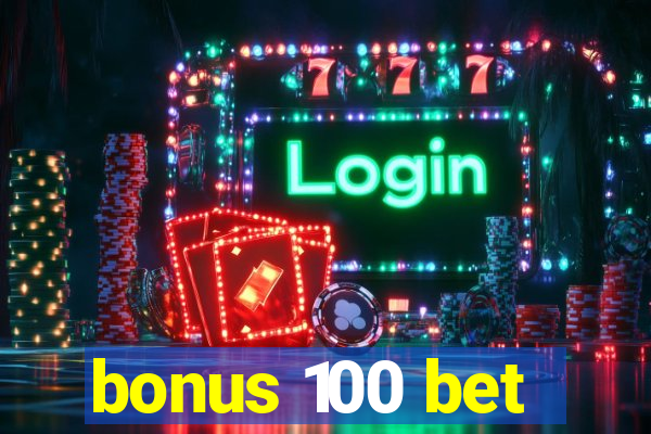 bonus 100 bet