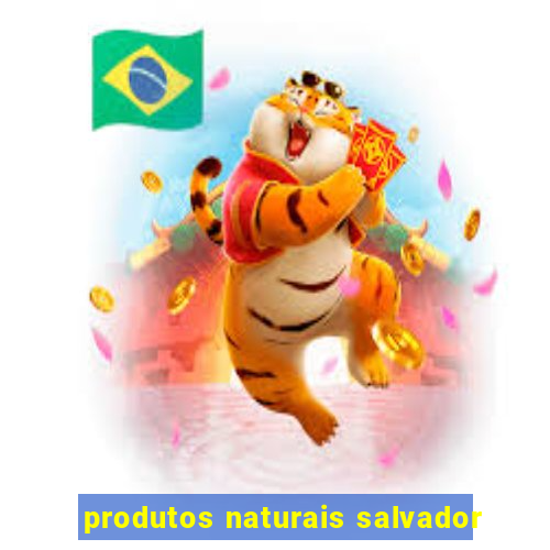 produtos naturais salvador