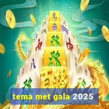 tema met gala 2025