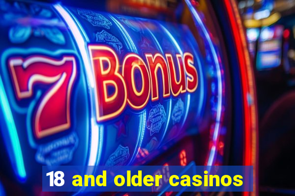 18 and older casinos