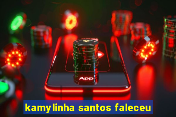 kamylinha santos faleceu