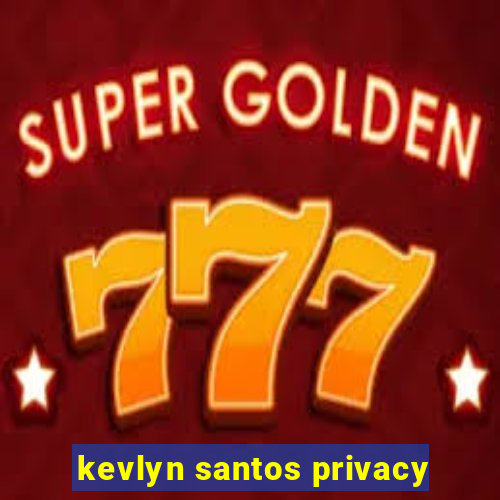 kevlyn santos privacy