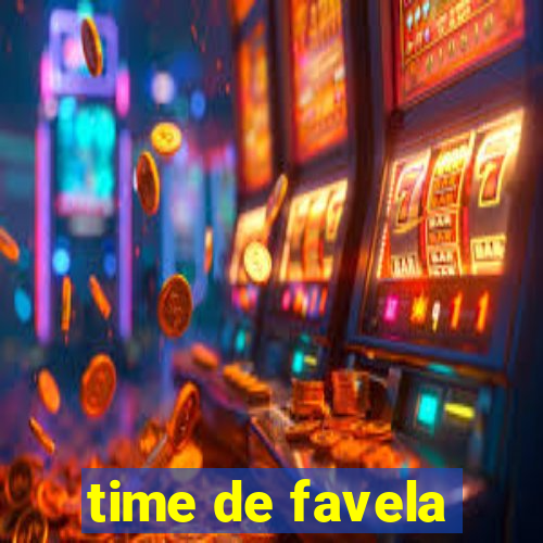 time de favela