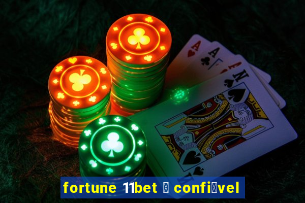 fortune 11bet 茅 confi谩vel