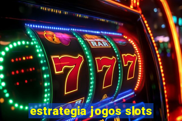 estrategia jogos slots