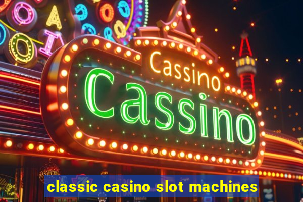 classic casino slot machines