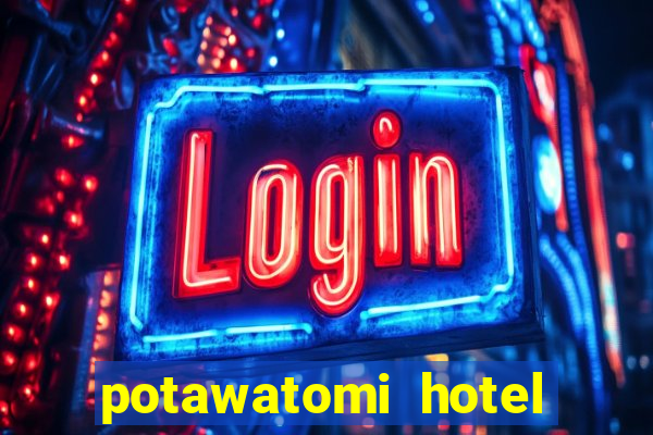 potawatomi hotel and casino