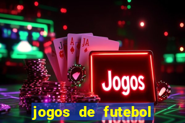 jogos de futebol hoje para apostar