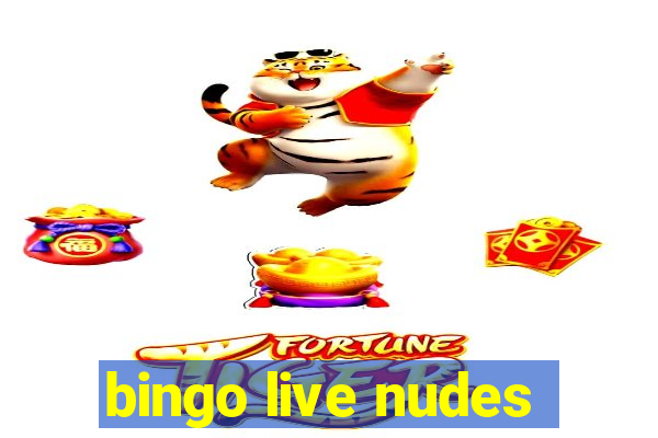 bingo live nudes