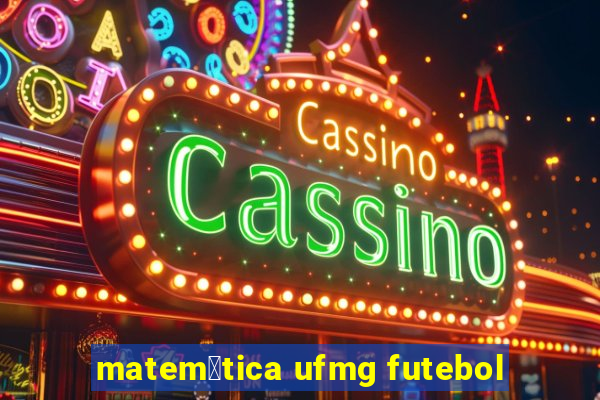 matem谩tica ufmg futebol