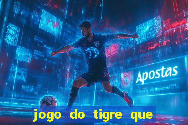 jogo do tigre que paga dinheiro de verdade