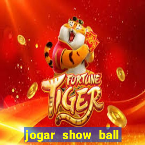 jogar show ball gratis brincar