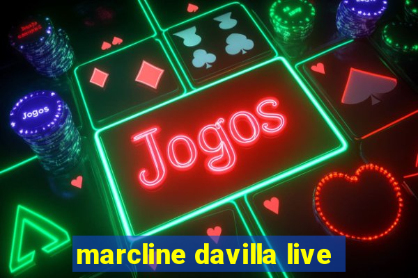 marcline davilla live