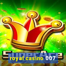 royal casino 007