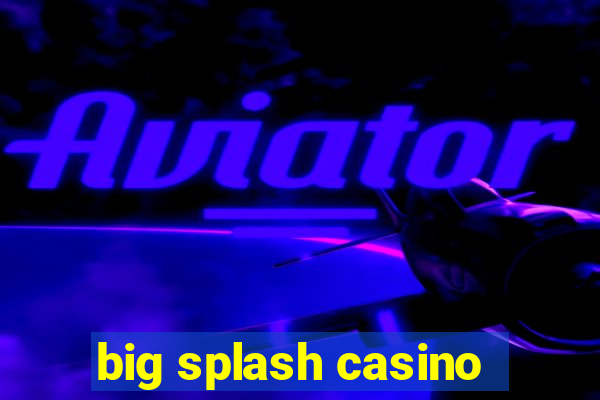 big splash casino