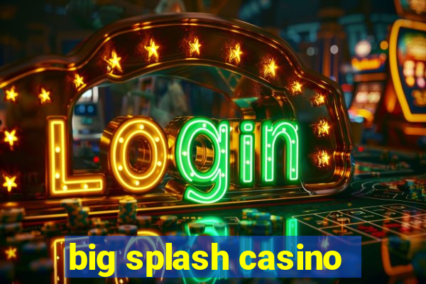 big splash casino