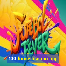 100 bonus casino app