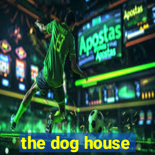 the dog house