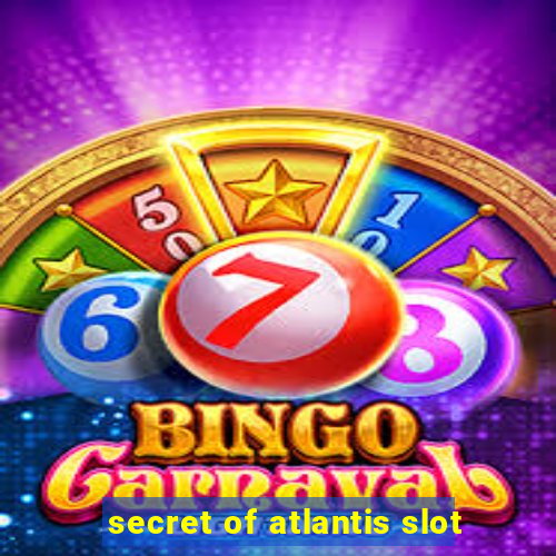 secret of atlantis slot