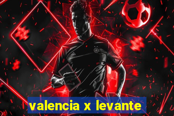 valencia x levante