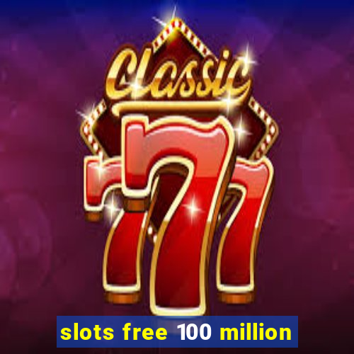 slots free 100 million