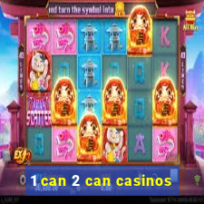 1 can 2 can casinos