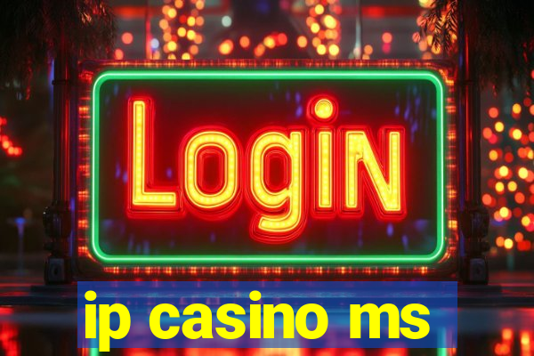 ip casino ms