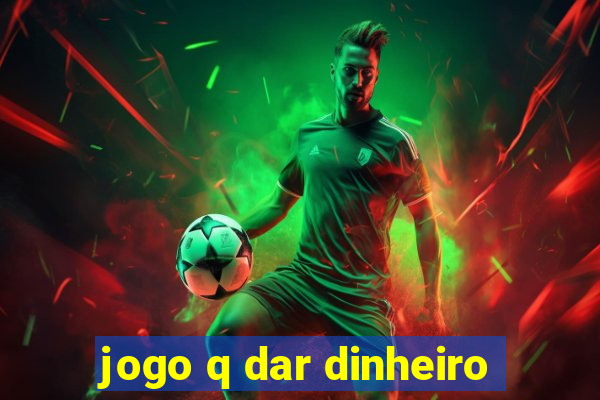 jogo q dar dinheiro