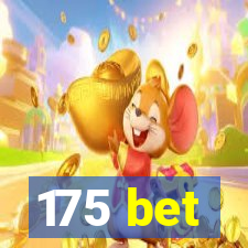 175 bet