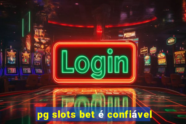 pg slots bet é confiável