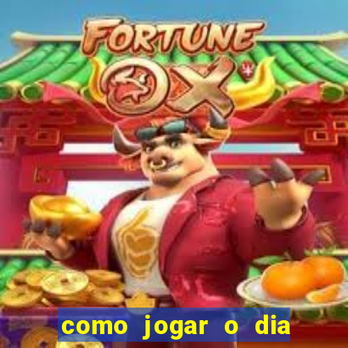 como jogar o dia de sorte