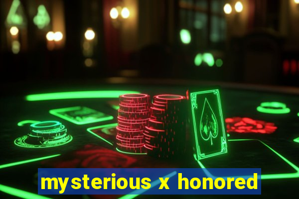 mysterious x honored