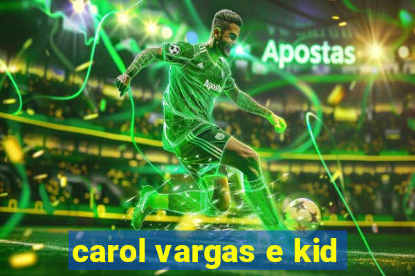 carol vargas e kid