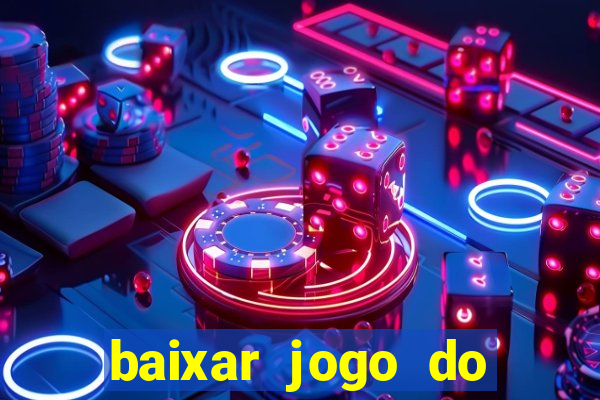 baixar jogo do tigrinho gr谩tis