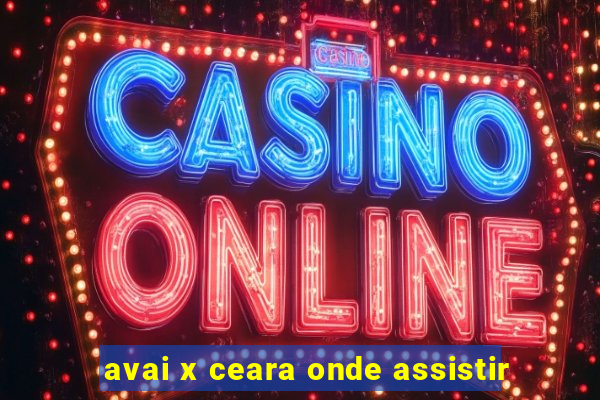 avai x ceara onde assistir