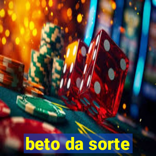 beto da sorte