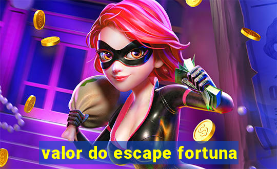 valor do escape fortuna