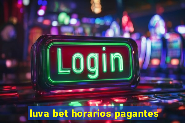 luva bet horarios pagantes