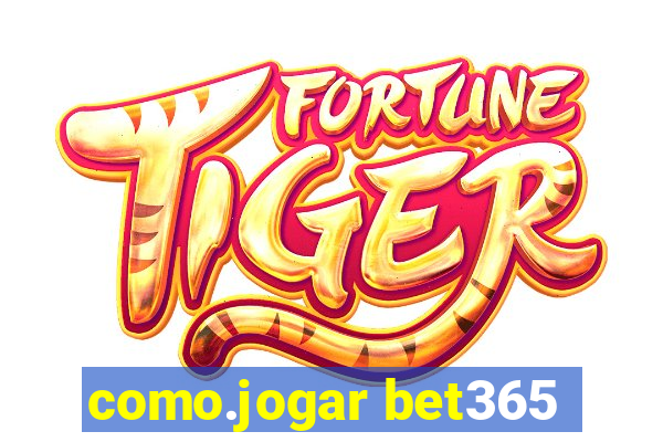 como.jogar bet365