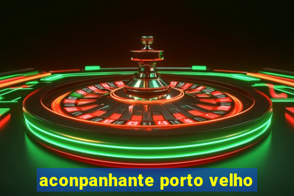 aconpanhante porto velho