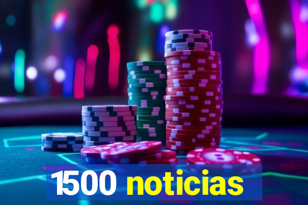 1500 noticias