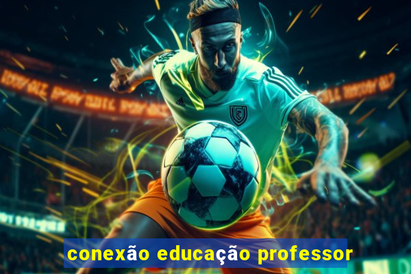 conexão educação professor