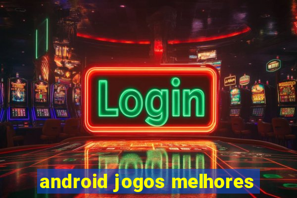 android jogos melhores