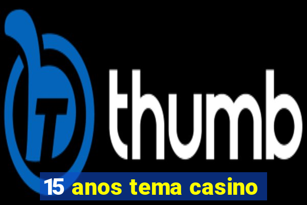 15 anos tema casino