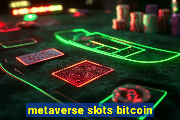 metaverse slots bitcoin