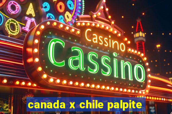 canada x chile palpite