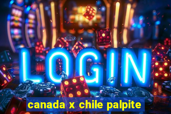 canada x chile palpite