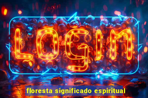 floresta significado espiritual